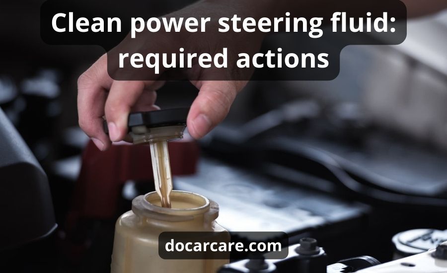 Clean Power Steering Fluid: Top 5 Steps & Best Guide