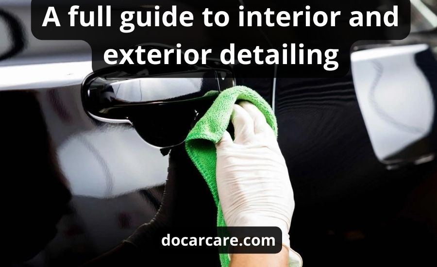 Interior And Exterior Detailing: Best Guide & Top Review